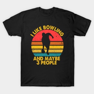 I Like Bowling & Maybe 3 People T-Shirt